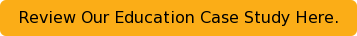 Review Our Education Case Study Here.